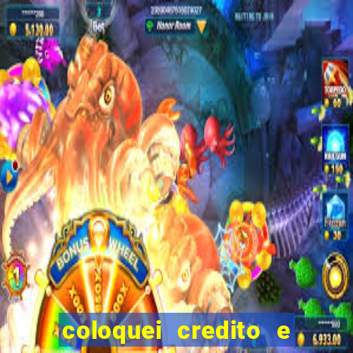 coloquei credito e nao caiu vivo